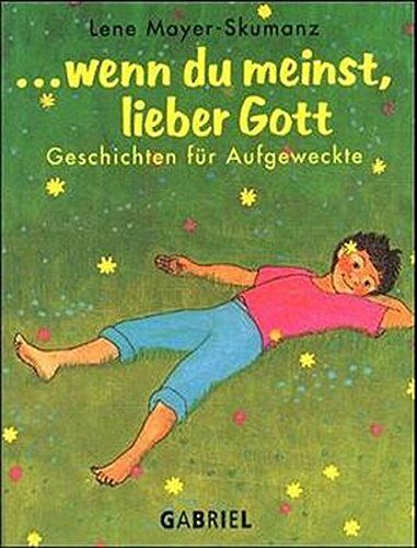 Lene Mayer-Skumanz - Wenn Du meinst, lieber Gott: Geschichten für Aufgeweckte - Preis vom 30.09.2026 09:01:18 h