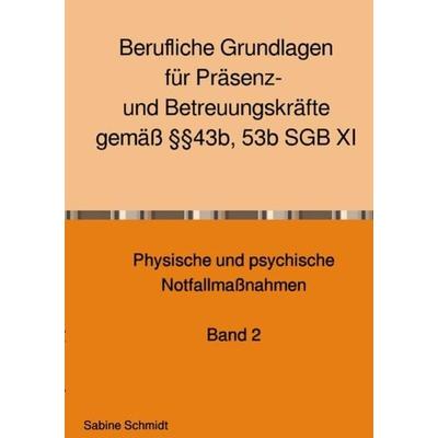 Berufliche Grundlagen für Präsenz- und Betreuungskräfte gemäß §§43b, 53b SGB XI, Taschenbuch von Sabine Schmidt, Epubli, 978-3-7549-5193-4