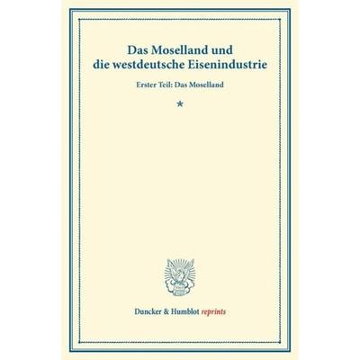 Das Moselland und die westdeutsche Eisenindustrie., Taschenbuch von , Duncker & Humblot, 978-3-428-16680-0