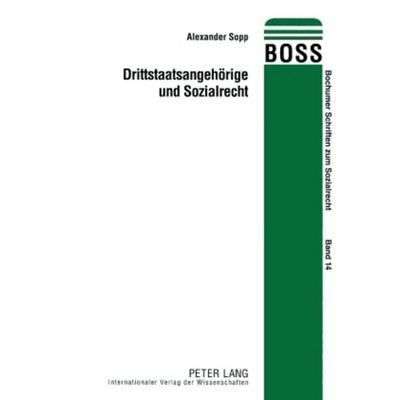 Drittstaatsangehörige und Sozialrecht, Taschenbuch von Alexander Sopp, Peter Lang GmbH, Internationaler Verlag der Wissenschaften, 978-3-631-56201-7