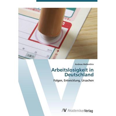 Arbeitslosigkeit in Deutschland, Taschenbuch von Andreas Mellenthin, AV Akademikerverlag, 978-3-639-44343-1