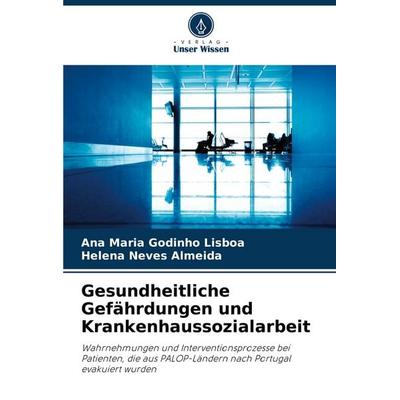 Gesundheitliche Gefährdungen und Krankenhaussozialarbeit, Taschenbuch von Ana Maria Godinho Lisboa,Helena Neves Almeida, Verlag Unser Wissen,