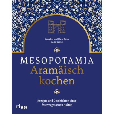 Mesopotamia: Aramäisch kochen, Gebundene Ausgabe von Saliba Gabriel,Lama Dursun,Maria Aslan, Riva, 978-3-7423-2209-8