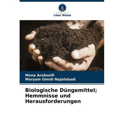 Biologische Düngemittel; Hemmnisse und Herausforderungen, Taschenbuch von Mona Arabseifi,Maryam Omidi Najafabadi, Verlag Unser Wissen,