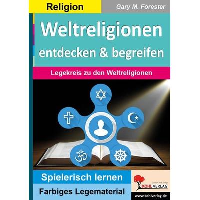 Weltreligionen entdecken und begreifen, Taschenbuch von Gary M. Forester, KOHL VERLAG Der Verlag mit dem Baum, 978-3-95686-791-0