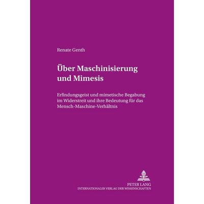 Über Maschinisierung und Mimesis, Taschenbuch von Renate Genth, Peter Lang GmbH, Internationaler Verlag der Wissenschaften, 978-3-631-38385-8