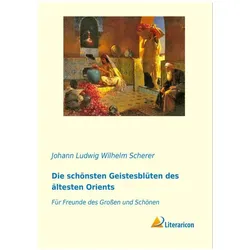 Die schönsten Geistesblüten des ältesten Orients, Belletristik von Johann Ludwig Wilhelm Scherer