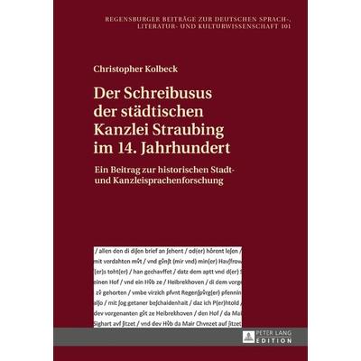 Der Schreibusus der staedtischen Kanzlei Straubing im 14. Jahrhundert, Gebundene Ausgabe von Christopher Kolbeck, Peter Lang GmbH, Internationaler