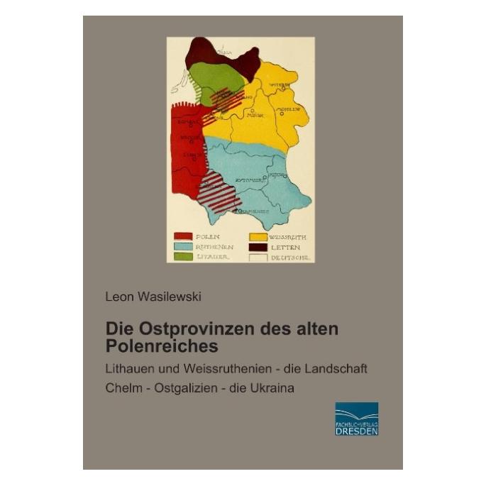 Fachbuchverlag Die Ostprovinzen des alten Polenreiches (Deutsch, Softcover, Leon Wasilewski) (55582815)