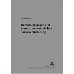 Der Strafgefangene im System der gesetzlichen Sozialversicherung, Fachbücher von Michael Steiner