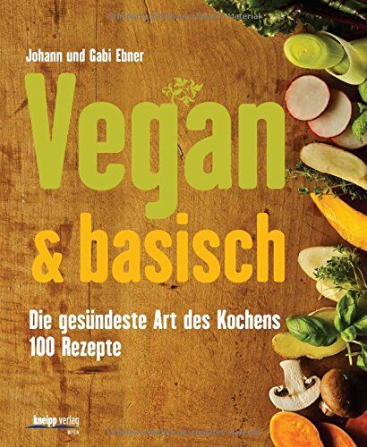Johann Ebner - Vegan & basisch: Die gesündeste Art des Kochens - 100 Rezepte - Preis vom 19.10.2026 19:33:35 h