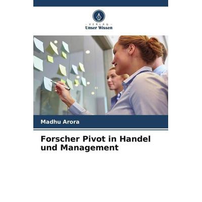 Forscher Pivot in Handel und Management, Taschenbuch von Madhu Arora, Verlag Unser Wissen, 978-620-5-54353-5