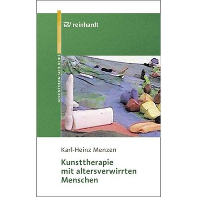 Kunsttherapie mit altersverwirrten Menschen, Taschenbuch von Karl H. Menzen, Ernst Reinhardt Verlag, 978-3-497-01702-7