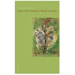 Sagt es den Amseln, Belletristik von Giorgio Orelli, Pietro De Marchi