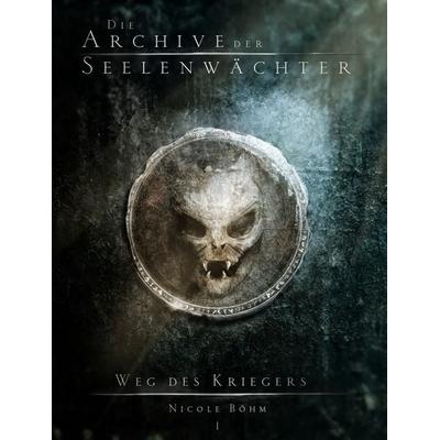 Die Archive der Seelenwächter - Weg des Kriegers, Gebundene Ausgabe von Böhm Nicole, Arkani Verlag, 978-3-910712-08-9