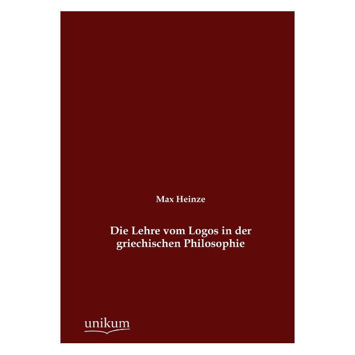 Unikum Die Lehre vom Logos in der griechischen Philosophie (Deutsch, Softcover, Max Heinze) (55490500)