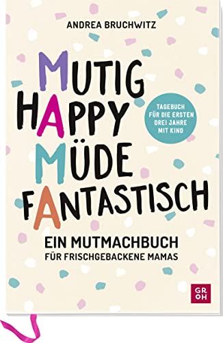 Andrea Bruchwitz - Mama - Mutig, happy, müde, fantastisch: Ein Mutmachbuch für frischgebackene Mamas. Tagebuch für die ersten 3 Jahre mit Kind (Geschenke für frischgebackene Mamas) - Preis vom 11.10.2026 03:10:56 h