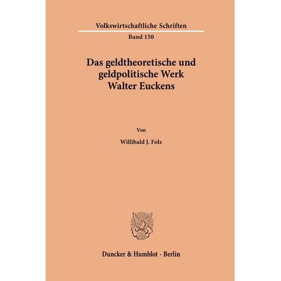 Das geldtheoretische und geldpolitische Werk Walter Euckens., Taschenbuch von Willibald J. Folz, Duncker & Humblot, 978-3-428-02301-1