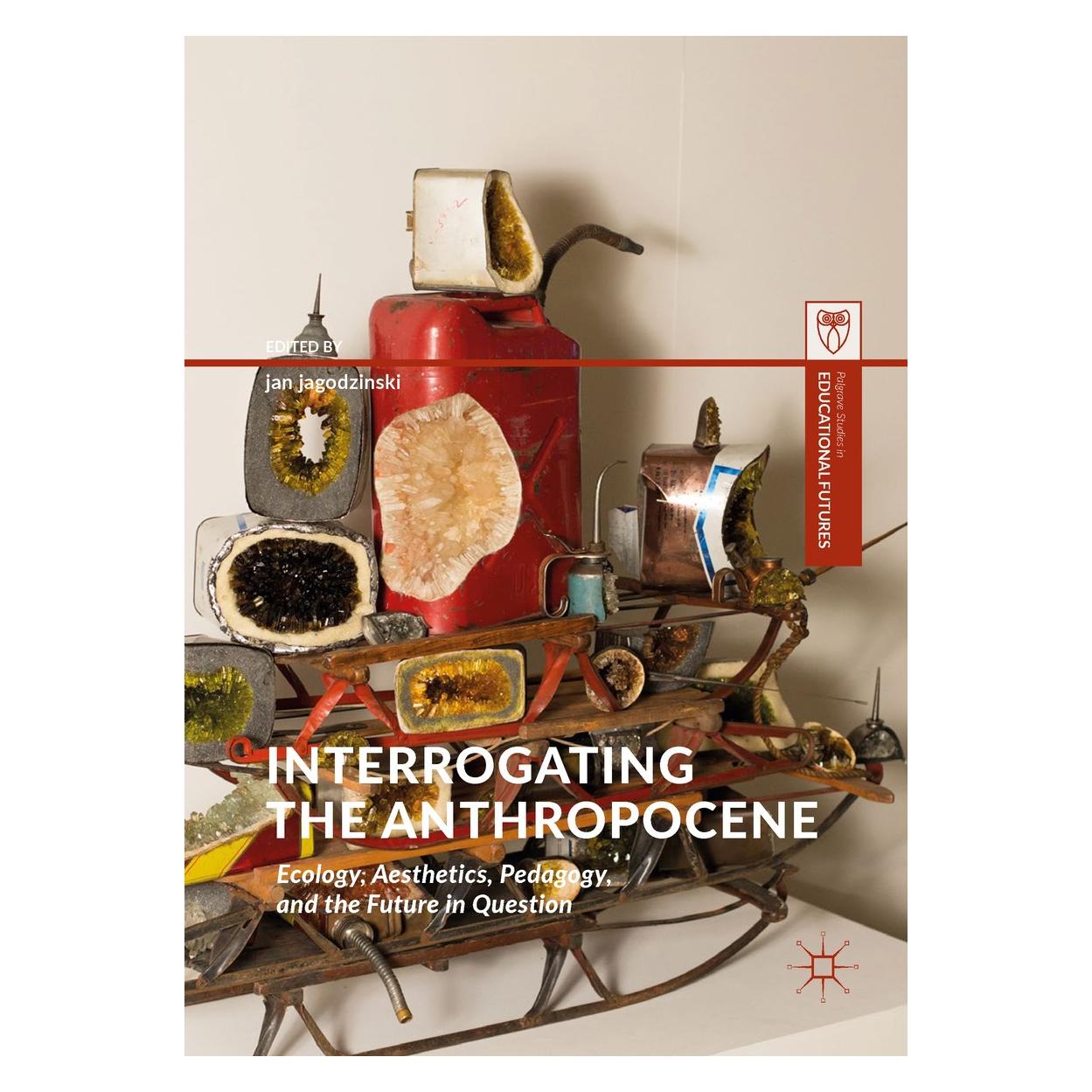 Springer Interrogating the Anthropocene (Englisch, Hardcover, Jan Jagodzinski) (9783319787466)