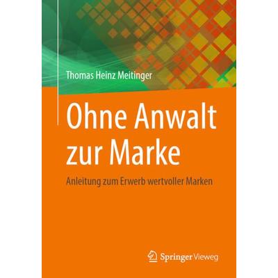 Ohne Anwalt zur Marke, Taschenbuch von Thomas Heinz Meitinger, Springer Berlin, 978-3-662-64158-3
