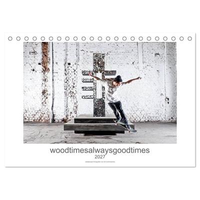 woodtimesalwaysgoodtimes - skateboard fotografie von tim korbmacher (Tischkalender 2027 DIN A5 quer), CALVENDO Monatskalender