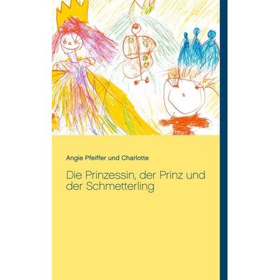 Die Prinzessin, der Prinz und der Schmetterling, Taschenbuch von Angie Pfeiffer,Charlotte, BoD – Books on Demand, 978-3-7534-9856-0