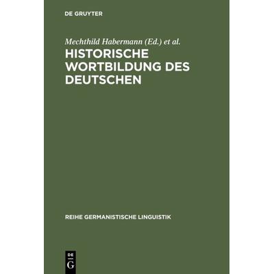 Historische Wortbildung des Deutschen, Gebundene Ausgabe von Mechthild Habermann,Peter O. Müller,Horst Haider Munske, De Gruyter, 978-3-484-31232-6