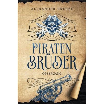 Opfergang - Piratenbrüder Band 7, Taschenbuch von Alexander Preusse, Tolino media, 978-3-8194-8121-5