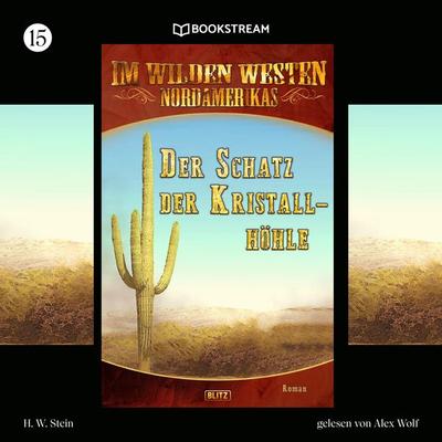 Im Wilden Westen Nordamerikas, Folge 15: Der Schatz der Kristallhöhle - H. W. Stein, Audio, 9783991095026
