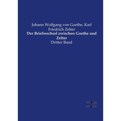 Der Briefwechsel zwischen Goethe und Zelter, Taschenbuch von Johann Wolfgang von Goethe,Karl Friedrich Zelter, Vero Verlag, 978-3-7372-2100-9