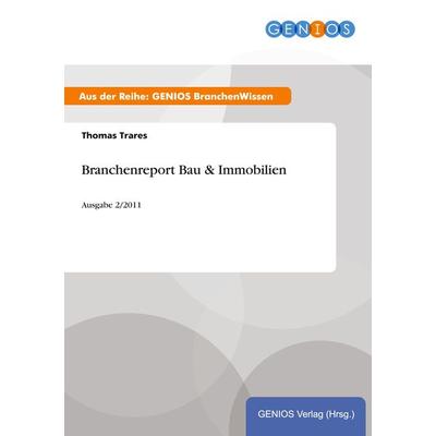 Branchenreport Bau & Immobilien, Taschenbuch von Thomas Trares, GRIN, 978-3-7379-4381-9