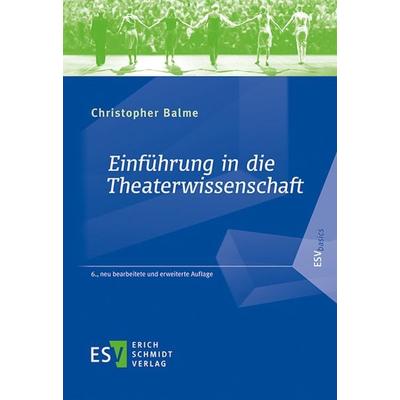Einführung in die Theaterwissenschaft, Taschenbuch von Christopher Balme, Erich Schmidt Verlag, 978-3-503-20581-3