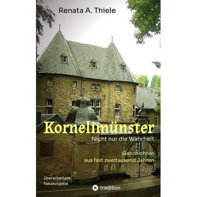 Kornelimünster. Nicht nur die Wahrheit, Taschenbuch von Renata Anna Thiele, Tredition, 978-3-384-75539-1