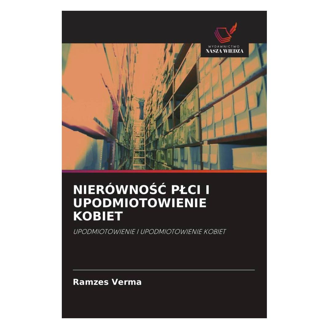Wiedza Powszechna Nierównosc Plci I Upodmiotowienie Kobiet (Softcover, Ramzes Verma) (51429976)