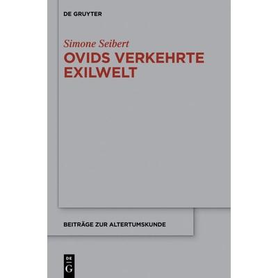 Ovids verkehrte Exilwelt, Gebundene Ausgabe von Simone Seibert, De Gruyter, 978-3-11-037889-4