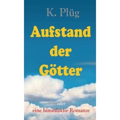 Aufstand der Götter, Gebundene Ausgabe von Klaus Plüg, Tredition, 978-3-347-07477-4