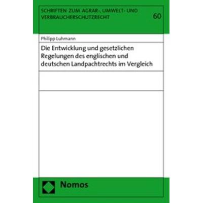 Die Entwicklung und gesetzlichen Regelungen des englischen und deutschen Landpachtrechts im Vergleich, Taschenbuch von Philipp Luhmann, Nomos,