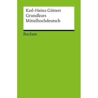 Grundkurs Mittelhochdeutsch, Taschenbuch von Karl-Heinz Göttert, Reclam, Philipp, 978-3-15-017679-5