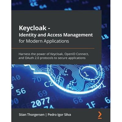 Keycloak - Identity and Access Management for Modern Applications, Taschenbuch von Stian Thorgersen,Pedro Igor Silva, Packt Publishing,