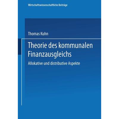 Theorie des kommunalen Finanzausgleichs, Taschenbuch von Thomas Kuhn, Physica, 978-3-7908-0828-5