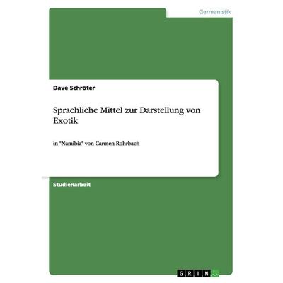Sprachliche Mittel zur Darstellung von Exotik, Taschenbuch von Dave Schröter, GRIN, 978-3-656-69039-9