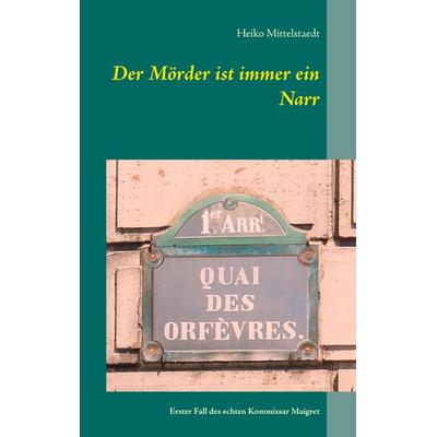 Der Mörder ist immer ein Narr, Taschenbuch von Heiko Mittelstaedt, BoD – Books on Demand, 978-3-7347-3845-6