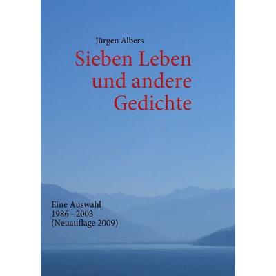 Sieben Leben und andere Gedichte, Taschenbuch von Jürgen Albers, BoD – Books on Demand, 978-3-8391-1302-8