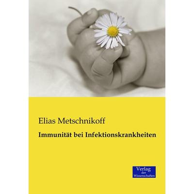 Immunität bei Infektionskrankheiten, Taschenbuch von Elias Metschnikoff, Verlag der Wissenschaften, 978-3-95700-457-4