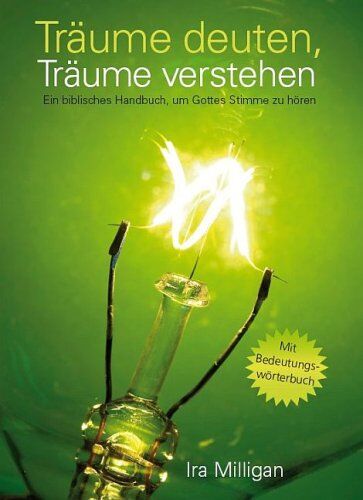 Ira Milligan - Träume deuten, Träume verstehen: Ein biblisches Handbuch, um Gottes Stimme zu hören - Preis vom 11.10.2026 03:10:56 h