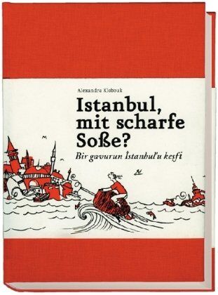 Alexandra Klobouk - Istanbul, mit scharfe Soße?: Ein Buch für alle, die auch keine Ahnung haben - Preis vom 09.10.2026 07:28:09 h