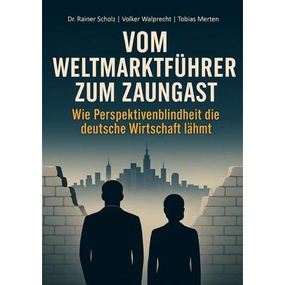 Vom Weltmarktführer zum Zaungast, Taschenbuch von Rainer Scholz,Volker Walprecht,Tobias Merten, Epubli, 978-3-8197-1496-2