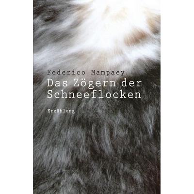 Das Zögern der Schneeflocken, Taschenbuch von Federico Mampaey, Epubli, 978-3-7565-5246-7