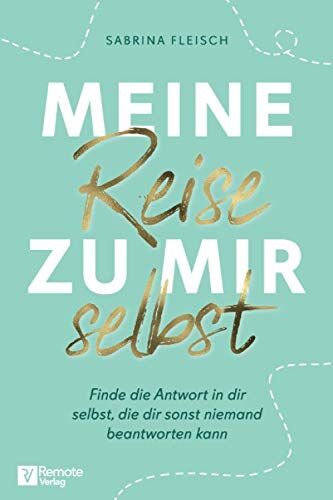 Sabrina Fleisch - Meine Reise zu mir selbst: Finde die Antwort in dir selbst, die dir sonst niemand beantworten kann - Preis vom 19.10.2026 19:33:35 h