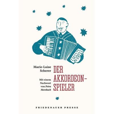 Der Akkordeonspieler, Taschenbuch von Marie-Luise Scherer, Friedenauer Presse, 978-3-7518-8005-3